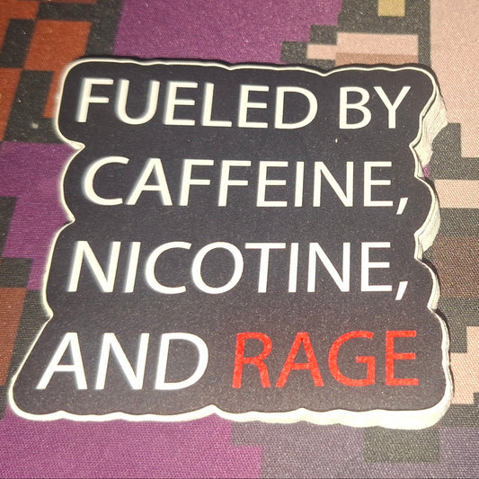 Fueled By Caffeine, Nicotine, and RAGE Sticker 3"